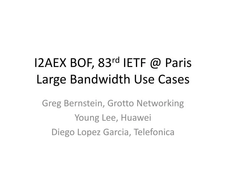 i2aex bof 83 rd ietf @ paris large bandwidth use cases