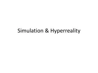 Simulation &amp; Hyperreality