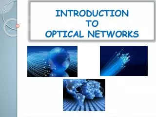 INTRODUCTION TO OPTICAL NETWORKS