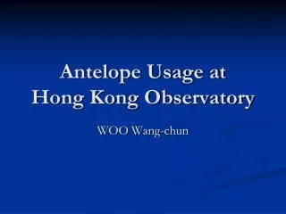 Antelope Usage at Hong Kong Observatory