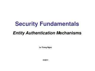 Security Fundamentals Entity Authentication M echanisms