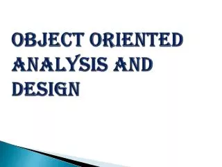 OBJECT ORIENTED ANALYSIS AND DESIGN