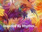 Inspired By Rhythm… - slide 1