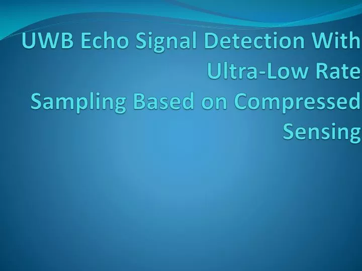 uwb echo signal detection with ultra low rate sampling based on compressed sensing