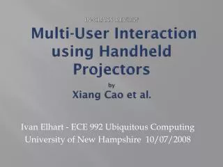 IN-CLASS REVIEW Multi-User Interaction using Handheld Projectors by Xiang Cao et al .