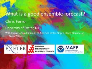 What is a good ensemble forecast? Chris Ferro University of Exeter, UK