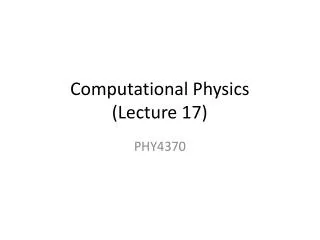 Computational Physics (Lecture 17)