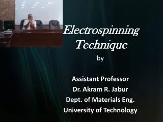 Electrospinning Technique by Assistant Professor Dr. Akram R. Jabur Dept. of Materials Eng.