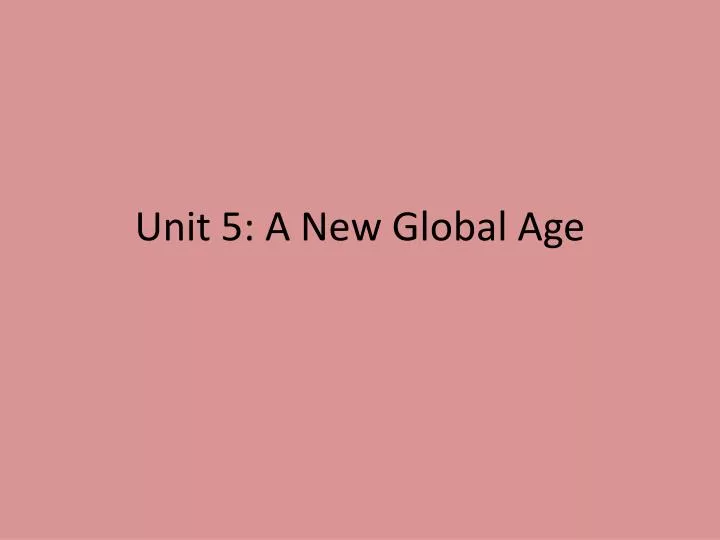 unit 5 a new global age