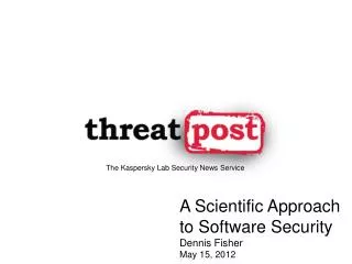 A Scientific Approach to Software Security Dennis Fisher May 15, 2012
