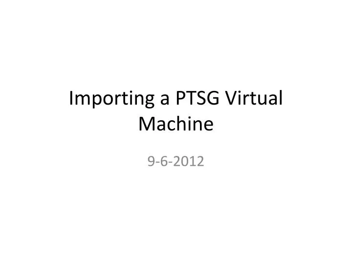 importing a ptsg virtual machine