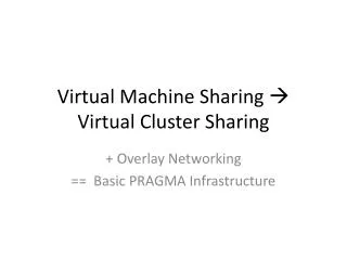 Virtual Machine Sharing ? Virtual Cluster Sharing