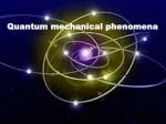 Quantum mechanical phenomena - slide 1