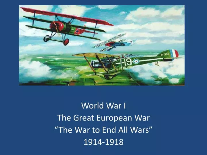 world war i the great european war the war to end a ll wars 1914 1918