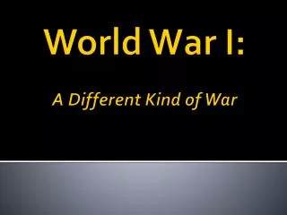World War I: A Different Kind of War