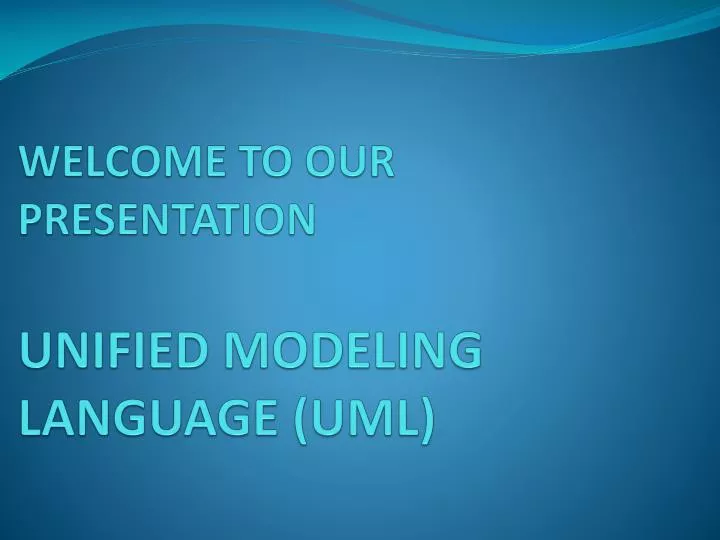 welcome to our presentation unified modeling language uml