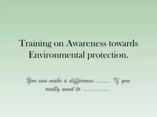 Training on Awareness towards Environmental protection.