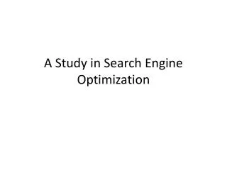 A Study in Search Engine Optimization