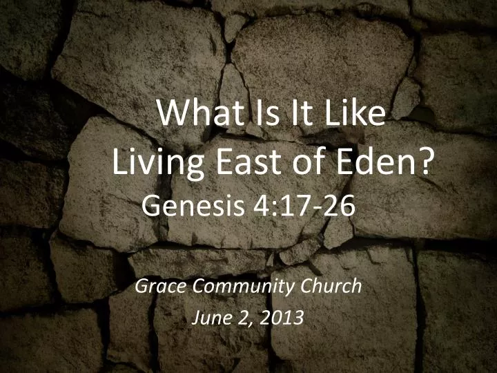 what is it like living east of eden genesis 4 17 26