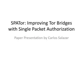 SPATor : Improving Tor Bridges with Single Packet Authorization