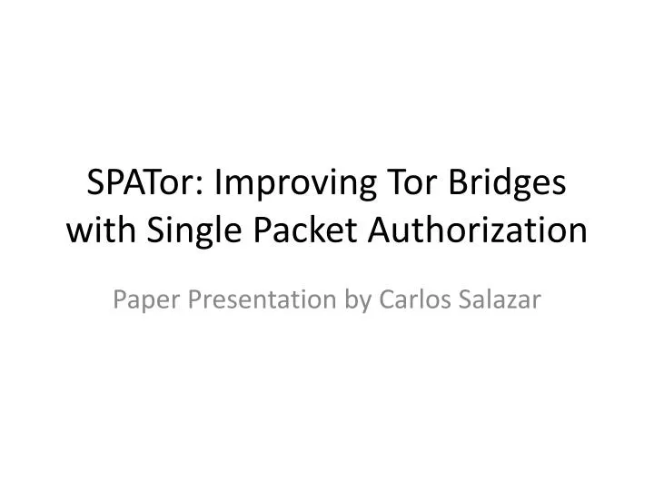 spator improving tor bridges with single packet authorization