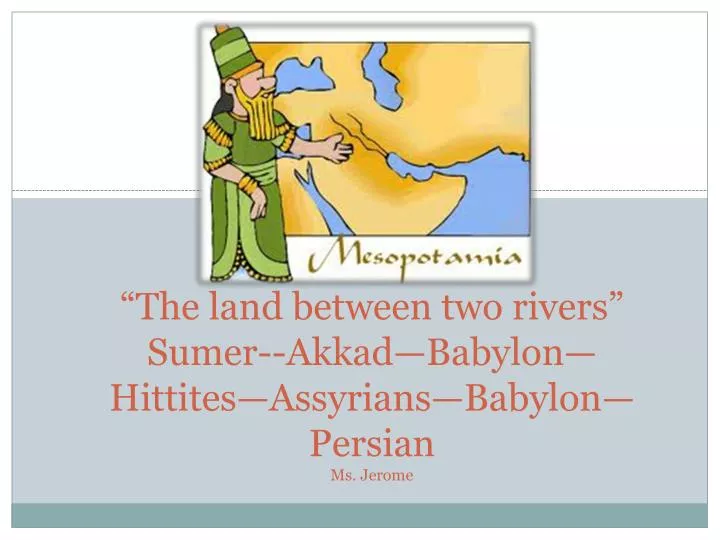 the land between two rivers sumer akkad babylon hittites assyrians babylon persian ms jerome