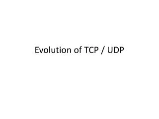 Evolution of TCP / UDP