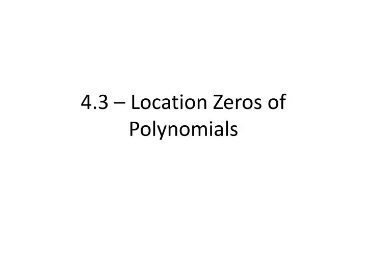 4 3 location zeros of polynomials
