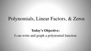 Polynomials, Linear Factors, &amp; Zeros
