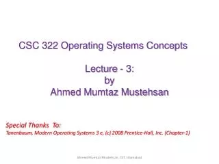 CSC 322 Operating Systems Concepts Lecture - 3: b y Ahmed Mumtaz Mustehsan