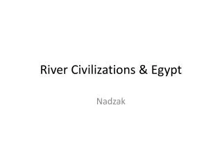 River Civilizations &amp; Egypt