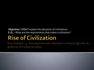 Objective: SWBAT explain the elements of civilizations
