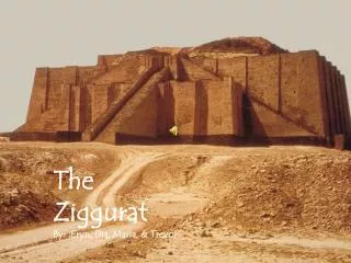 The Ziggurat By: : Eryn , Dia, Maria, &amp; Trevor