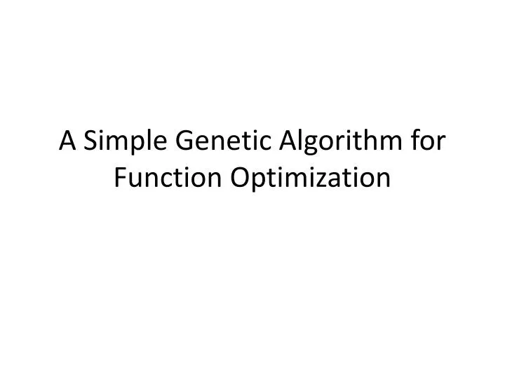 a simple genetic algorithm for function optimization