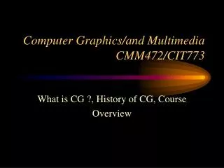 Computer Graphics/and Multimedia CMM472/CIT773