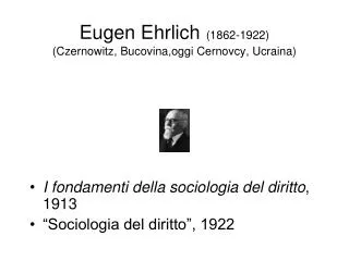 Eugen Ehrlich (1862-1922) (Czernowitz, Bucovina,oggi Cernovcy, Ucraina)
