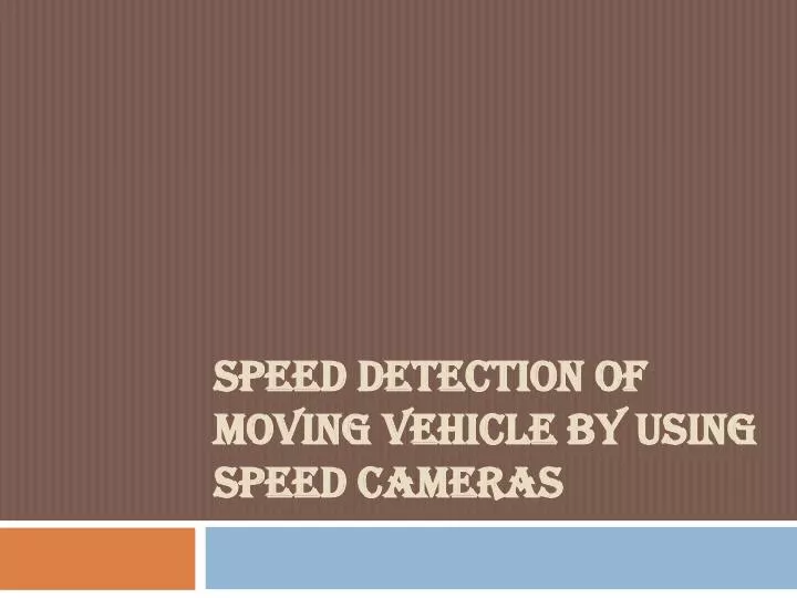 speed detection of moving vehicle by using speed cameras
