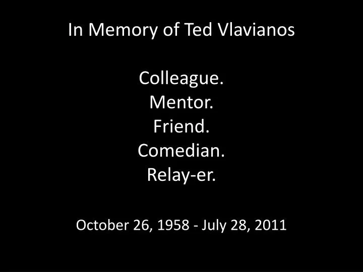 in memory of ted vlavianos colleague mentor friend comedian relay er