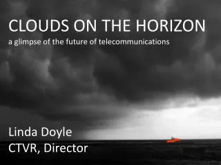 CLOUDS ON THE HORIZON a glimpse of the future of telecommunications