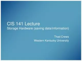 CIS 141 Lecture Storage Hardware (saving data/information)