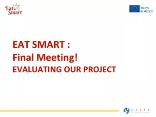 EAT SMART : Final Meeting ! EVALUATING OUR PROJECT