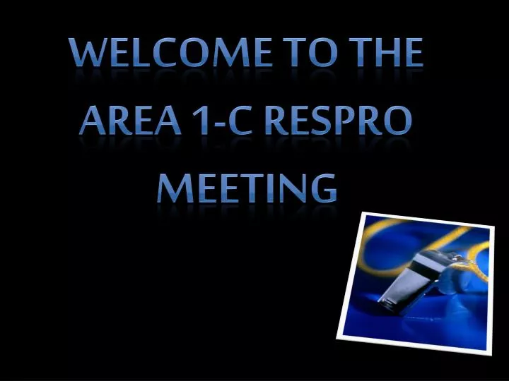 welcome to the area 1 c respro meeting