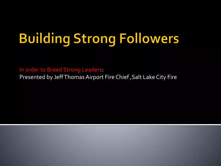 in order to breed strong leaders presented by jeff thomas airport fire chief salt lake city fire