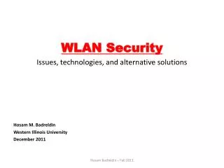 WLAN Security Issues, technologies, and alternative solutions Hosam M. Badreldin