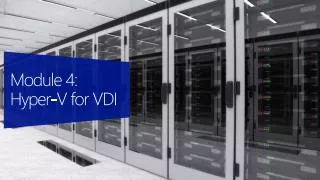 Module 4: Hyper-V for VDI