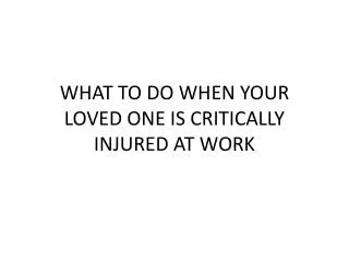 What to do when your loved one is critically injured at work