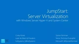 JumpStart: Server Virtualization with Windows Server Hyper-V and System Center
