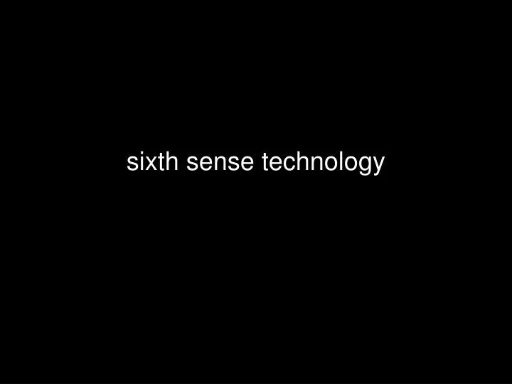 s ixth sense technology