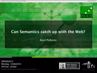 Can Semantics catch up with the Web? Axel Polleres