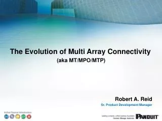 The Evolution of Multi Array Connectivity (aka MT/MPO/MTP) Robert A. Reid